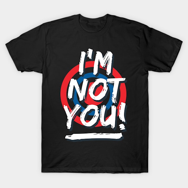 I'm not you T-Shirt by Teefold